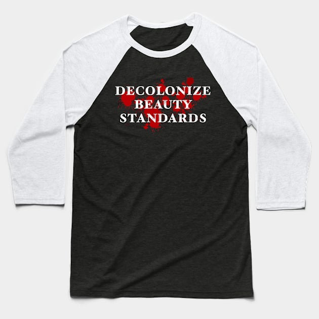 Decolonize beauty standards Baseball T-Shirt by MESSY AND MIDDLE CLASS